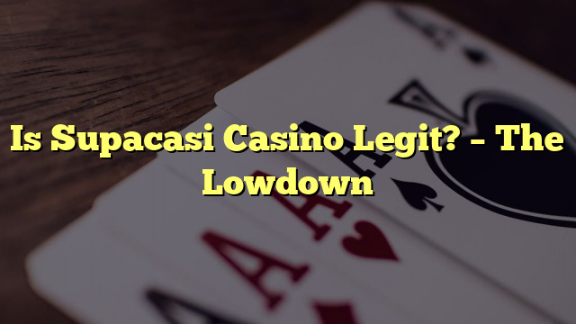 Is Supacasi Casino Legit? – The Lowdown