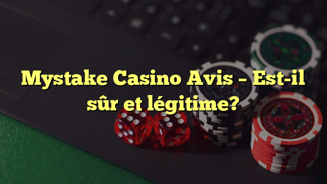 Mystake Casino Avis – Est-il sûr et légitime?
