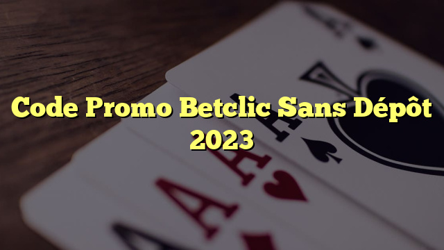 Code Promo Betclic Sans Dépôt 2023