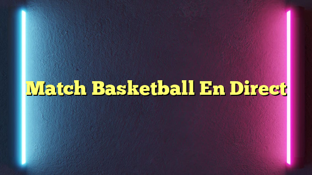 Match Basketball En Direct