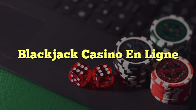 Blackjack Casino En Ligne