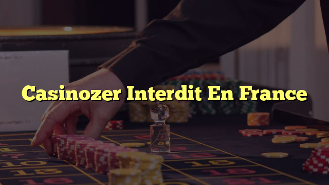 Casinozer Interdit En France