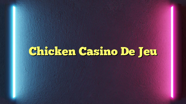 Chicken Casino De Jeu
