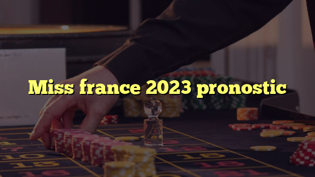 Miss france 2023 pronostic