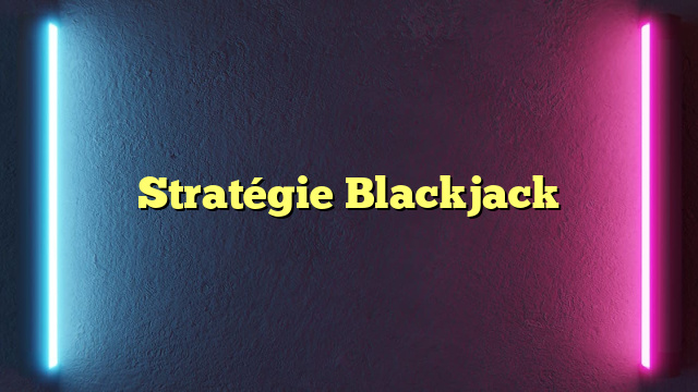 Stratégie Blackjack