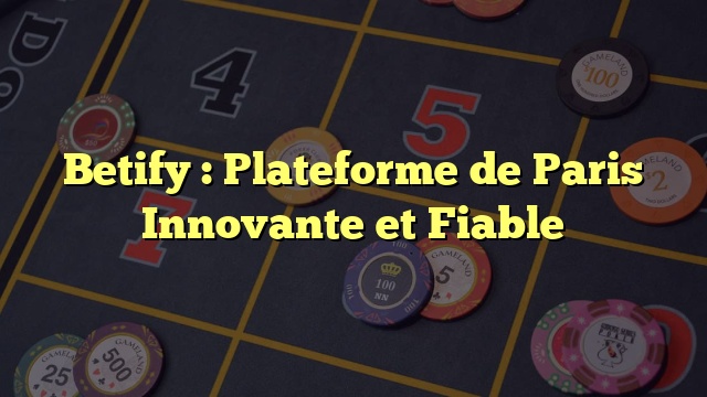 Betify : Plateforme de Paris Innovante et Fiable