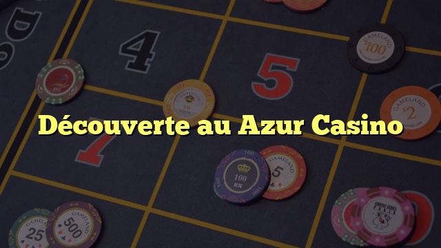 Découverte au Azur Casino