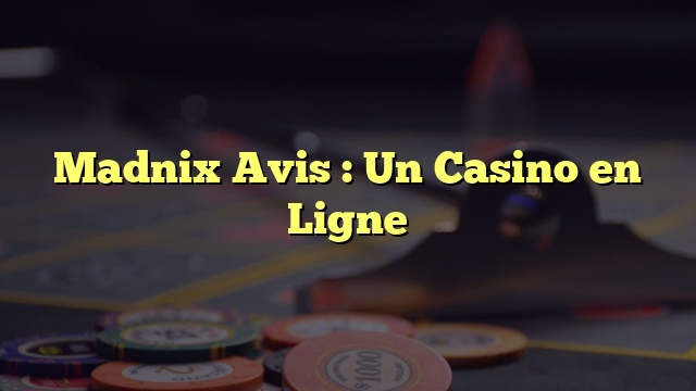 Madnix Avis : Un Casino en Ligne