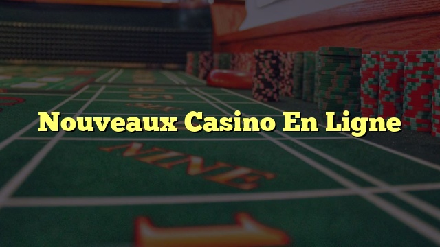 Nouveaux Casino En Ligne